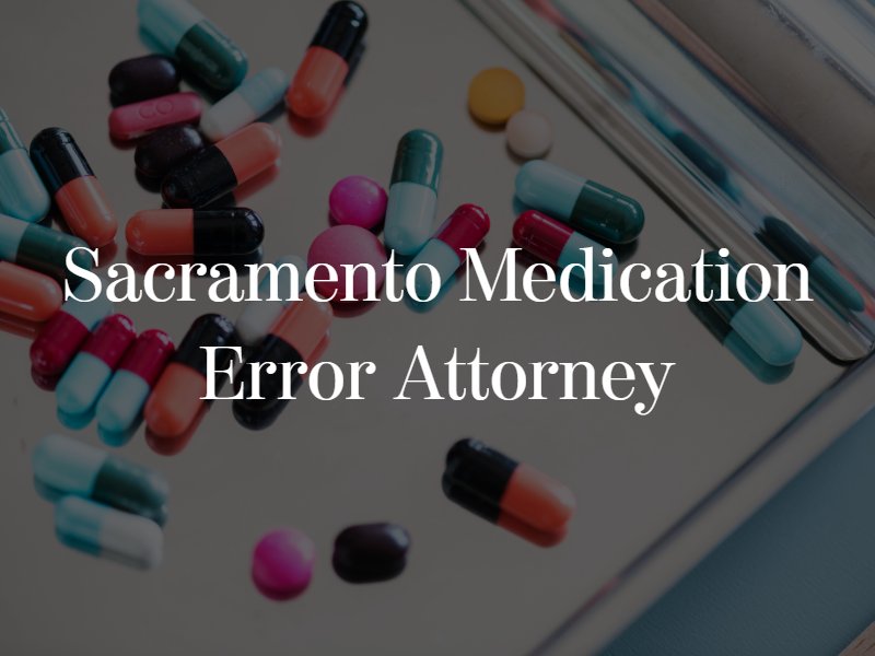 Sacramento Medication Error Attorney