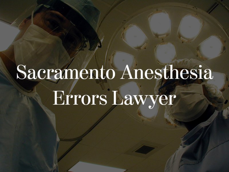 Sacramento anesthesia errors lawyer