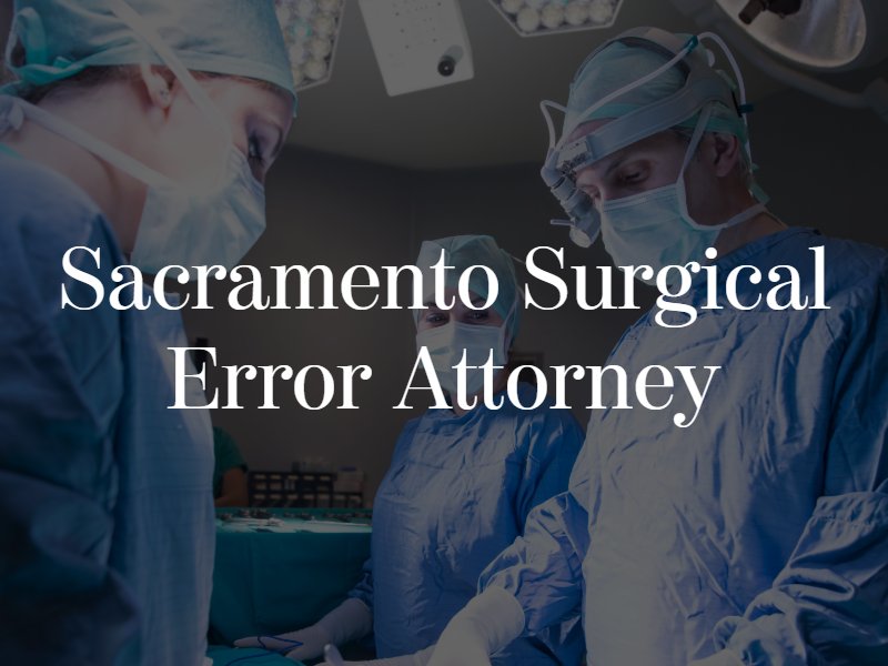 Sacramento surgical error lawyer